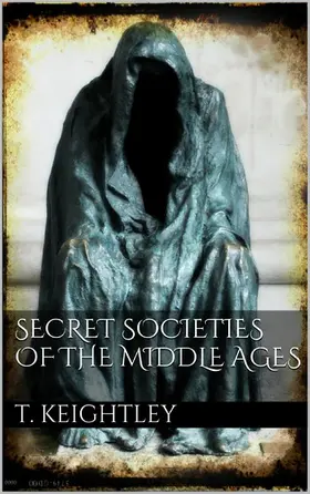 Keightley | Secret Societies of the Middle Ages | E-Book | www.sack.de