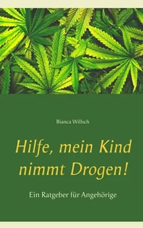 Willsch |  Hilfe, mein Kind nimmt Drogen! | Buch |  Sack Fachmedien