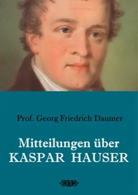 Daumer |  Mitteilungen über Kaspar Hauser | Buch |  Sack Fachmedien