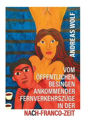 Wolf |  Vom öffentlichen Besingen ankommender Fernverkehrszüge in der Nach-Franco-Zeit | eBook | Sack Fachmedien