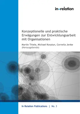 Thiele / Korpiun / Jenke |  Konzeptionelle und praktische Erwägungen zur Entwicklungsarbeit mit Organisationen | eBook | Sack Fachmedien