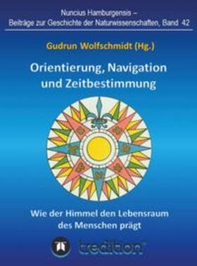 Wolfschmidt |  Orientierung, Navigation und Zeitbestimmung ¿ Wie der Himmel den Lebensraum des Menschen prägt | Buch |  Sack Fachmedien