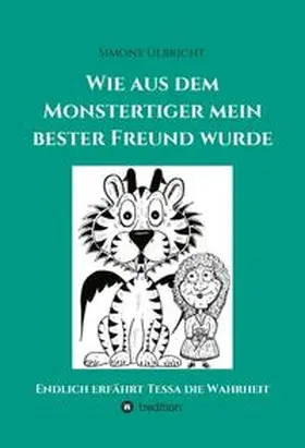 Ulbricht / Simone Ulbricht |  Wie aus dem Monstertiger mein bester Freund wurde | Buch |  Sack Fachmedien