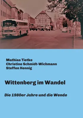 Tietke / Schmidt-Wichmann / Hennig | Wittenberg im Wandel | Buch | 978-3-7482-1508-0 | www.sack.de