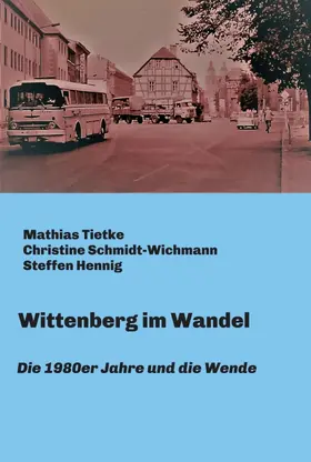 Tietke / Schmidt-Wichmann / Hennig | Wittenberg im Wandel | Buch | 978-3-7482-1562-2 | www.sack.de