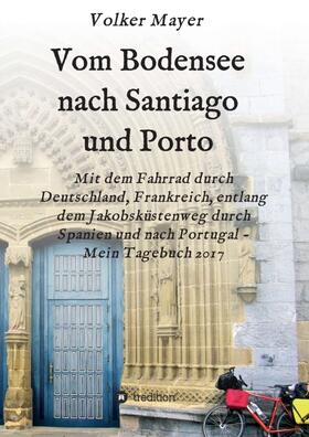 Mayer | Vom Bodensee nach Santiago und Porto | Buch | 978-3-7482-1567-7 | sack.de