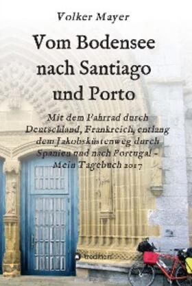 Mayer | Vom Bodensee nach Santiago und Porto | E-Book | sack.de
