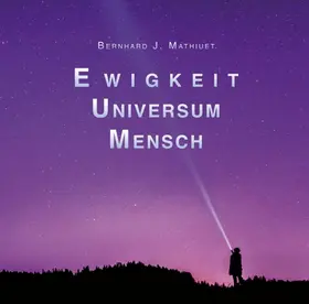 Mathiuet |  Ewigkeit  Universum  Mensch | Buch |  Sack Fachmedien