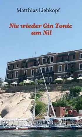 Liebkopf |  Nie wieder Gin Tonic am Nil | Buch |  Sack Fachmedien
