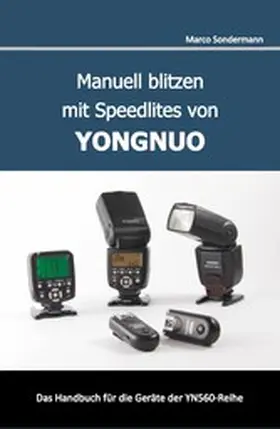 Sondermann |  Manuell blitzen mit Speedlites von YONGNUO | eBook | Sack Fachmedien