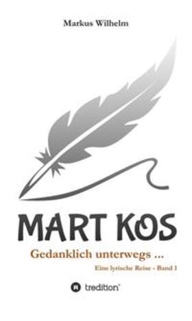 Wilhelm |  MART KOS - Gedanklich unterwegs ... | Buch |  Sack Fachmedien