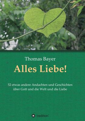 Bayer | Alles Liebe! | Buch | 978-3-7482-3704-4 | sack.de