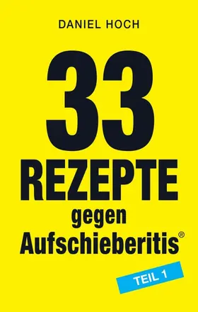 Hoch |  33 Rezepte gegen Aufschieberitis Teil 1 | Buch |  Sack Fachmedien