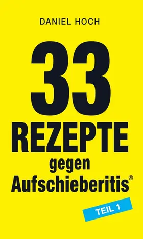 Hoch |  33 Rezepte gegen Aufschieberitis Teil 1 | Buch |  Sack Fachmedien