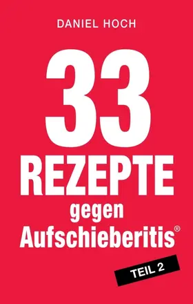 Hoch |  33 Rezepte gegen Aufschieberitis Teil 2 | Buch |  Sack Fachmedien