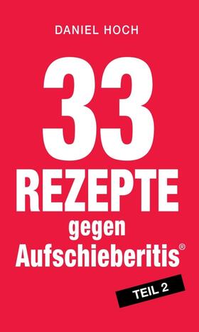 Hoch | 33 Rezepte gegen Aufschieberitis Teil 2 | Buch | 978-3-7482-4530-8 | sack.de