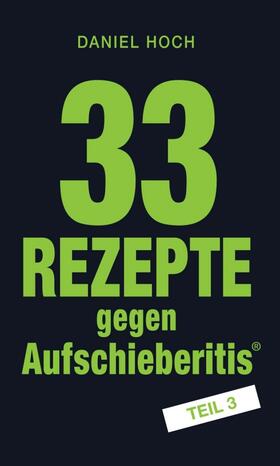 Hoch | 33 Rezepte gegen Aufschieberitis Teil 3 | Buch | 978-3-7482-4533-9 | sack.de