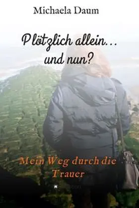 Daum |  Plötzlich allein... und nun ?   -  Mein Weg durch die Trauer | Buch |  Sack Fachmedien