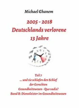 Ghanem |  2005 - 2013: Deutschlands verlorene 13 Jahre | eBook | Sack Fachmedien