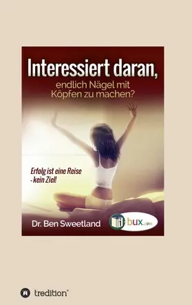 Sweetland |  Interessiert daran, endlich Nägel mit Köpfen zu machen? | Buch |  Sack Fachmedien