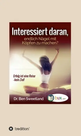 Sweetland |  Interessiert daran, endlich Nägel mit Köpfen zu machen? | Buch |  Sack Fachmedien