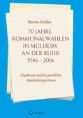 Müller |  70 Jahre Kommunalwahlen in Mülheim an der Ruhr 1946-2016 | Buch |  Sack Fachmedien