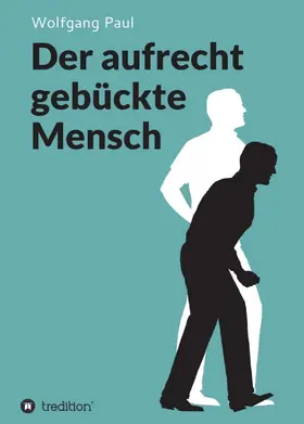 Paul |  Der aufrecht gebückte Mensch | Buch |  Sack Fachmedien