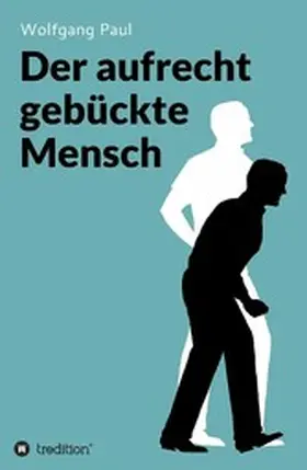 Paul |  Der aufrecht gebückte Mensch | eBook | Sack Fachmedien