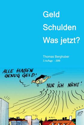 Berghuber / Thomas Berghuber | Geld  -  Schulden  -  was jetzt? | Buch | sack.de