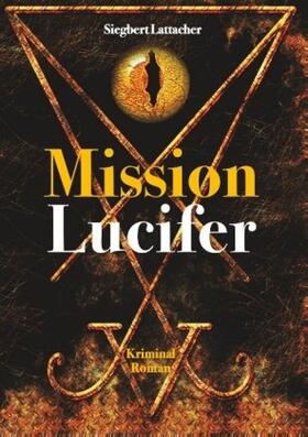 Lattacher | Mission Lucifer | Buch | 978-3-7482-8372-0 | www.sack.de