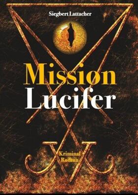 Lattacher | Mission Lucifer | Buch | 978-3-7482-8373-7 | www.sack.de