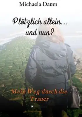 Daum |  Plötzlich allein... und nun ?   -  Mein Weg durch die Trauer | Buch |  Sack Fachmedien