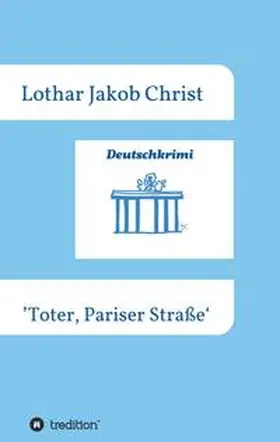 Christ |  Deutschkrimi - Toter, Pariser Straße | Buch |  Sack Fachmedien