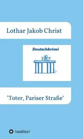 Christ |  Deutschkrimi - Toter, Pariser Straße | Buch |  Sack Fachmedien