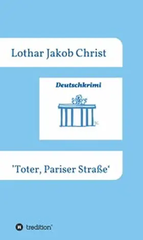 Christ |  Deutschkrimi - Toter, Pariser Straße | eBook | Sack Fachmedien