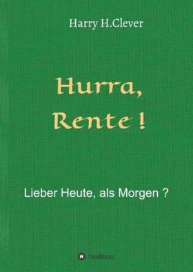 H. Clever | Hurra  Rente !  Lieber Heute, als Morgen ! | Buch | 978-3-7482-9235-7 | www.sack.de