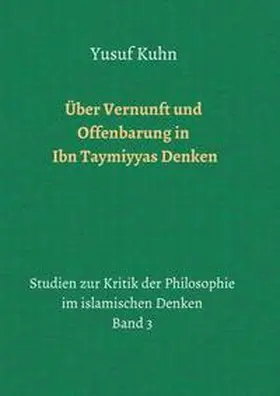 Kuhn |  Über Vernunft und Offenbarung in Ibn Taymiyyas Denken | Buch |  Sack Fachmedien