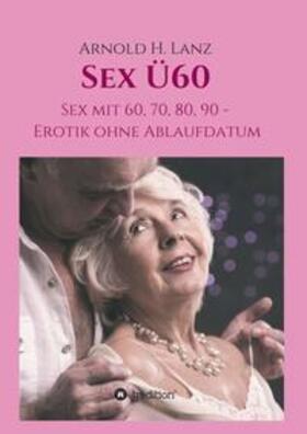 Lanz | Sex Ü60 | Buch | 978-3-7482-9568-6 | sack.de