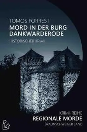 Forrest |  MORD IN DER BURG DANKWARDERODE - REGIONALE MORDE | Buch |  Sack Fachmedien