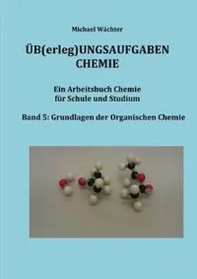 Wächter |  Üb(erleg)ungsaufgaben Chemie / Übungsaufgaben Chemie - Organische Chemie | Buch |  Sack Fachmedien