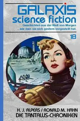 Alpers / Hahn |  GALAXIS SCIENCE FICTION, Band 18: DIE TANTALUS-CHRONIKEN | Buch |  Sack Fachmedien