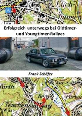Schäfer | Erfolgreich unterwegs bei Oldtimer- und Youngtimer-Rallyes | Buch | 978-3-7485-4189-9 | sack.de