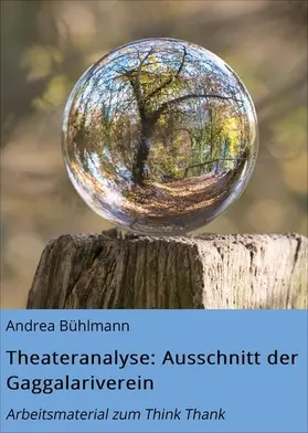 Bühlmann |  Theateranalyse: Ausschnitt der Gaggalariverein | eBook | Sack Fachmedien