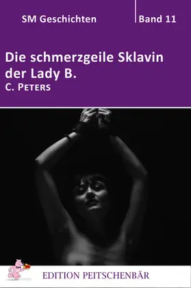 Peters |  Die schmerzgeile Sklavin der Lady B. | eBook | Sack Fachmedien
