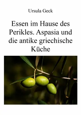 Geck |  Essen im Hause des Perikles. Aspasia und die antike griechische Küche | eBook | Sack Fachmedien