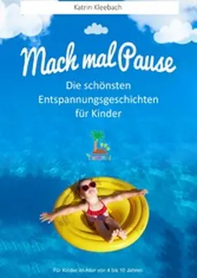 Kleebach |  Mach mal Pause - Die schönsten Entspannungsgeschichten für Kinder | eBook | Sack Fachmedien