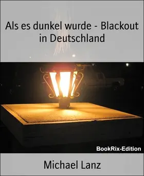 Lanz |  Als es dunkel wurde - Blackout in Deutschland | eBook | Sack Fachmedien