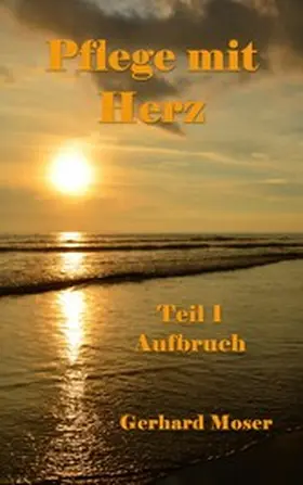 Moser |  Pflege mit Herz | eBook | Sack Fachmedien