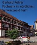 Köhler |  Fachwerk im nördlichen Schwarzwald Teil 1 | eBook | Sack Fachmedien