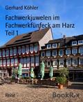 Köhler |  Fachwerkjuwelen im Fachwerkfünfeck am Harz Teil 1 | eBook | Sack Fachmedien